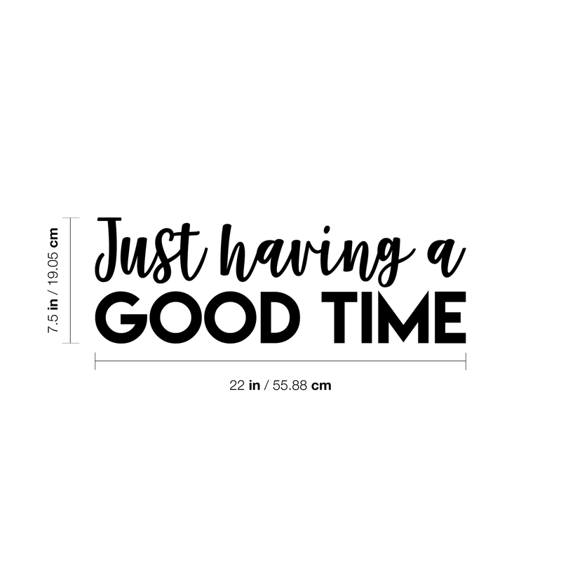 Vinyl Wall Art Decal - Just Having A Good Time - 7.5" x 22" - Modern Motivational Quote Sticker For Home Office Workplace Bedroom Kids Room Playroom Nursery 4