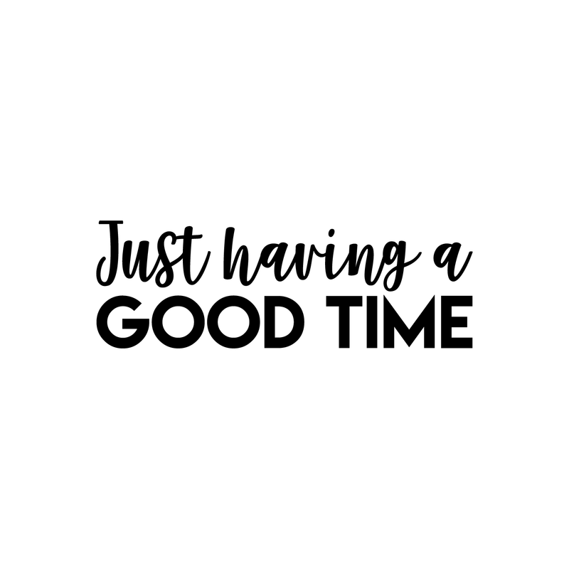 Vinyl Wall Art Decal - Just Having A Good Time - 7.5" x 22" - Modern Motivational Quote Sticker For Home Office Workplace Bedroom Kids Room Playroom Nursery 5