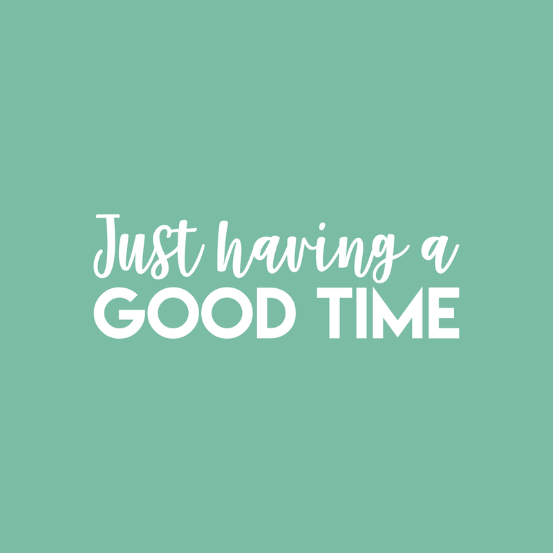 Vinyl Wall Art Decal - Just Having A Good Time - 7.5" x 22" - Modern Motivational Quote Sticker For Home Office Workplace Bedroom Kids Room Playroom Nursery 2