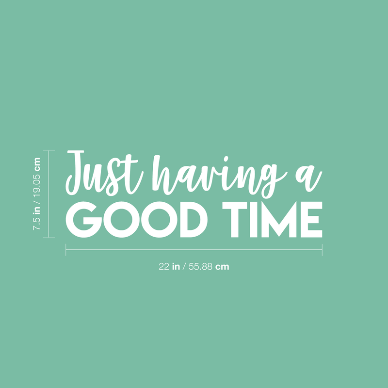 Vinyl Wall Art Decal - Just Having A Good Time - 7.5" x 22" - Modern Motivational Quote Sticker For Home Office Workplace Bedroom Kids Room Playroom Nursery 5