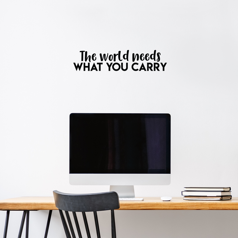 Vinyl Wall Art Decal - The World Needs What You Carry - Modern Inspirational Positive Quote Sticker For Home Office Bedroom Kids Room Classroom School Coffee Shop Decor 2