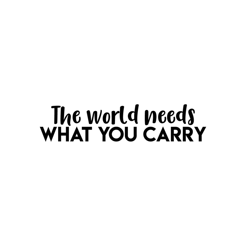 Vinyl Wall Art Decal - The World Needs What You Carry - Modern Inspirational Positive Quote Sticker For Home Office Bedroom Kids Room Classroom School Coffee Shop Decor 1