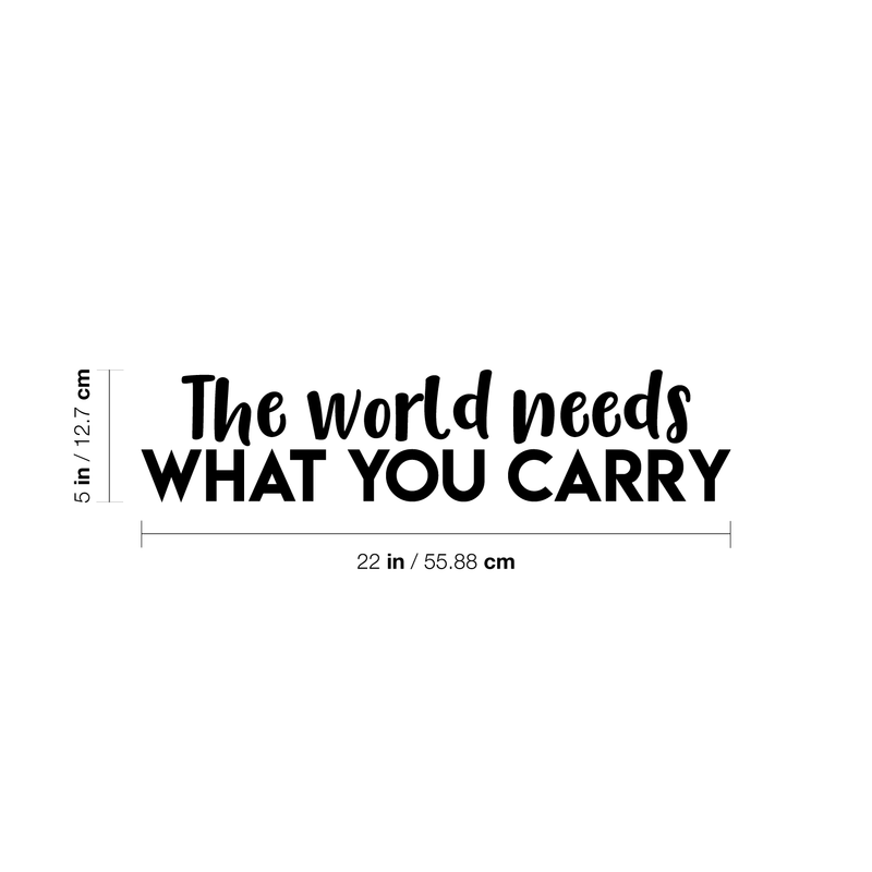 Vinyl Wall Art Decal - The World Needs What You Carry - Modern Inspirational Positive Quote Sticker For Home Office Bedroom Kids Room Classroom School Coffee Shop Decor 4