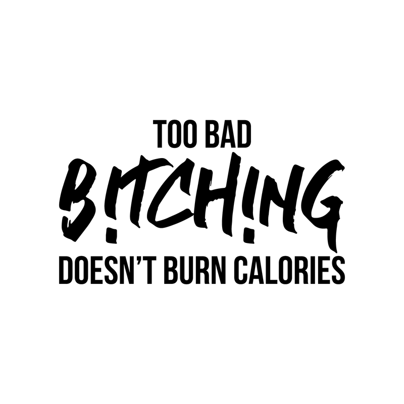 Vinyl Wall Art Decal - Too Bad Bitching Doesn't Burn Calories - Trendy Sarcastic Motivational Fitness Quote Sticker For Home Gym Workout Exercise Bedroom Decoration 1