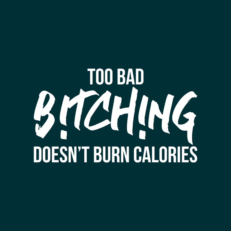 Vinyl Wall Art Decal - Too Bad Bitching Doesn't Burn Calories - 17" x 30" - Trendy Sarcastic Motivational Fitness Quote Sticker For Home Gym Workout Exercise Bedroom Decoration 3