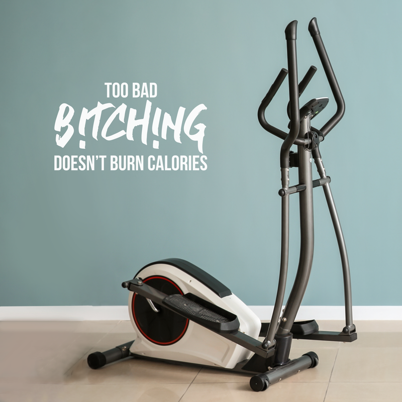 Vinyl Wall Art Decal - Too Bad Bitching Doesn't Burn Calories - 17" x 30" - Trendy Sarcastic Motivational Fitness Quote Sticker For Home Gym Workout Exercise Bedroom Decoration 4