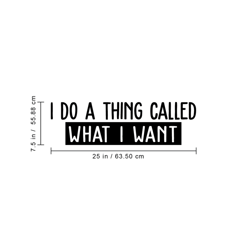 Vinyl Wall Art Decal - I Do A Thing Called What I Want - 7.5" x 25" - Trendy Funny Sarcastic Motivational Quote Adult Sticker For Home Teens Bedroom Living Room Decor 4