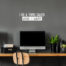 Vinyl Wall Art Decal - I Do A Thing Called What I Want - 7.5" x 25" - Trendy Funny Sarcastic Motivational Quote Adult Sticker For Home Teens Bedroom Living Room Decor 2