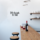 Vinyl Wall Art Decal - I'll Drink To That  - 11" x 23" - Trendy Sarcastic Funny Quote Adult Drink Sticker For Home Living Room Dining Room Kitchen Restaurant Bar Decor 2