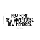 Vinyl Wall Art Decal - New Home New Adventures New Memories - 11" x 25" - Modern Inspirational New Year's Quote Sticker For Home Apartment Living Room Bedroom Dining Room Decor 4