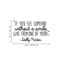 Vinyl Wall Art Decal - If You See Someone Without A Smile Give Them One Of Yours - 15" x 25" - Modern Inspirational Quote Sticker For Home Office Bedroom Living Room Classroom Decor 4