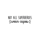 Vinyl Wall Art Decal - Not All Superheroes Wear Capes  - 10" x 28.5" - Modern Inspirational Positive Quote Sticker For Home Living Room Bedroom  Decor 1