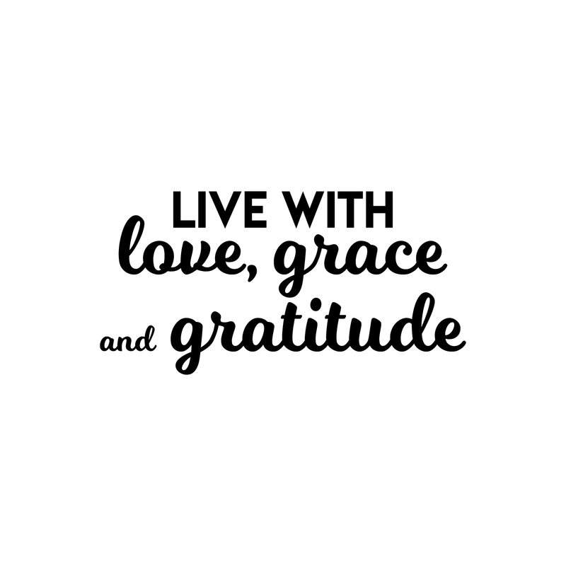 Vinyl Wall Art Decal - Live With Love Grace And Gratitude - 11" x 22" - Modern Inspirational Positive Quote Sticker For Home Office Bedroom Living Room Classroom Coffee Shop Decor 1