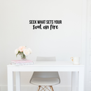 Vinyl Wall Art Decal - Seek What Sets Your Soul On Fire - 7.5" x 25" - Modern Inspirational Positive Quote Sticker For Home Office Work Bedroom Living Room Decor 2