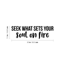 Vinyl Wall Art Decal - Seek What Sets Your Soul On Fire - 7.5" x 25" - Modern Inspirational Positive Quote Sticker For Home Office Work Bedroom Living Room Decor 4