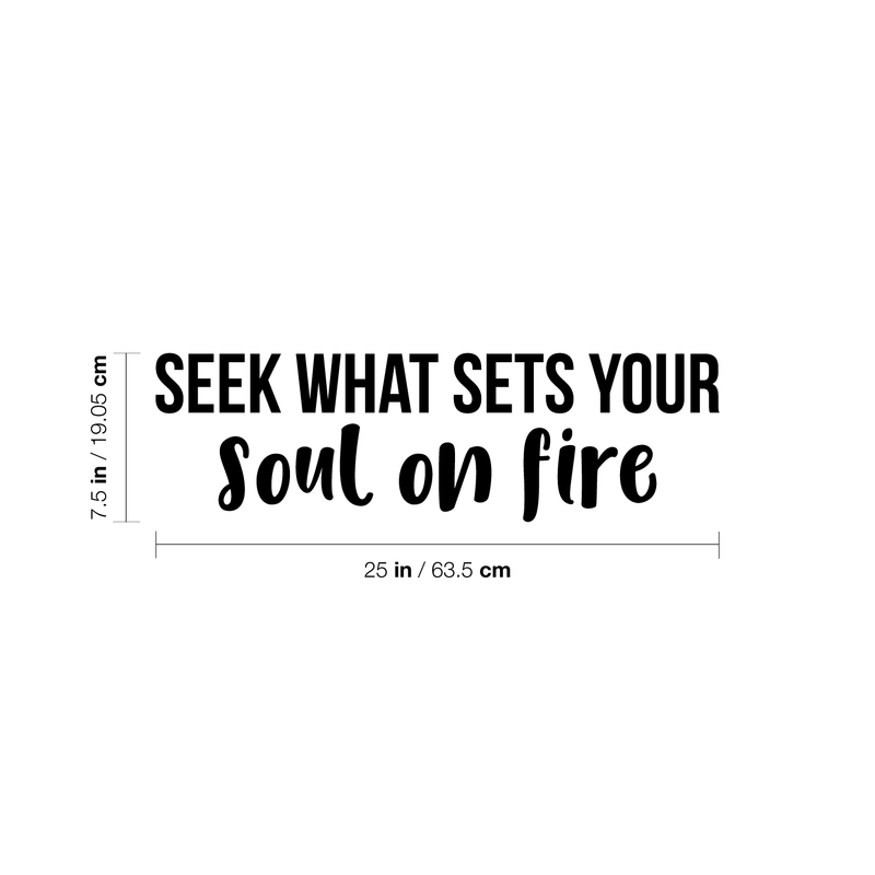 Vinyl Wall Art Decal - Seek What Sets Your Soul On Fire - 7.5" x 25" - Modern Inspirational Positive Quote Sticker For Home Office Work Bedroom Living Room Decor 4