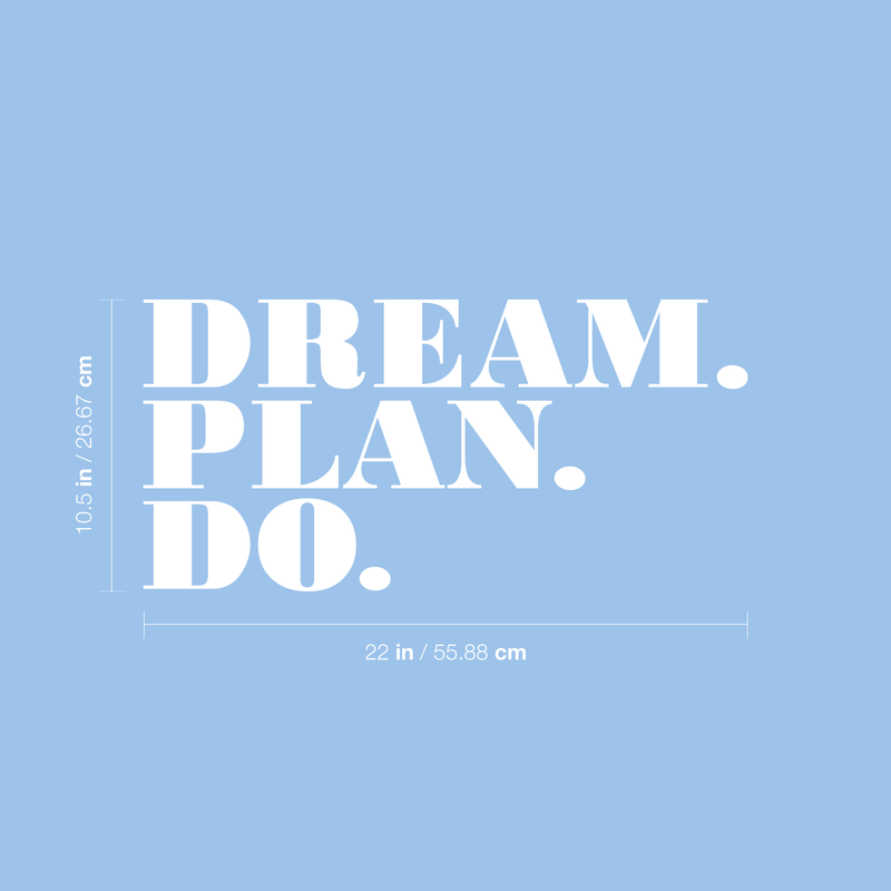 Vinyl Wall Art Decal - Dream Plan Do - 10.5" x 22" - Modern Motivational Quote Sticker For Home Bedroom Closet Teen Room School Classroom Work Office Decor 4