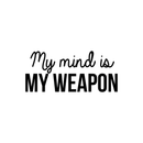 Vinyl Wall Art Decal - My Mind Is My Weapon - 10.5" x 23.5" - Modern Inspirational Quote Sticker For Home Bedroom Living Room Study Room School Classroom Work Office Decor 1