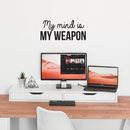 Vinyl Wall Art Decal - My Mind Is My Weapon - 10.5" x 23.5" - Modern Inspirational Quote Sticker For Home Bedroom Living Room Study Room School Classroom Work Office Decor 3