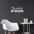 Vinyl Wall Art Decal - My Mind Is My Weapon - 10.5" x 23.5" - Modern Inspirational Quote Sticker For Home Bedroom Living Room Study Room School Classroom Work Office Decor 3
