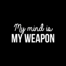 Vinyl Wall Art Decal - My Mind Is My Weapon - 10.5" x 23.5" - Modern Inspirational Quote Sticker For Home Bedroom Living Room Study Room School Classroom Work Office Decor 1