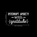 Vinyl Wall Art Decal - Interrupt Anxiety With Gratitude - 14" x 25" - Modern Inspirational Positive Quote Sticker For Home Bedroom Living Room Apartment Work Office Decor 4