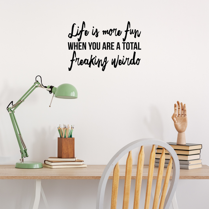 Vinyl Wall Art Decal - Life Is More Fun When You Are A Total Freaking Weirdo - 15" x 22" - Trendy Inspirational Funny Quote Sticker For Home Bedroom Living Room Work Office Decor 3