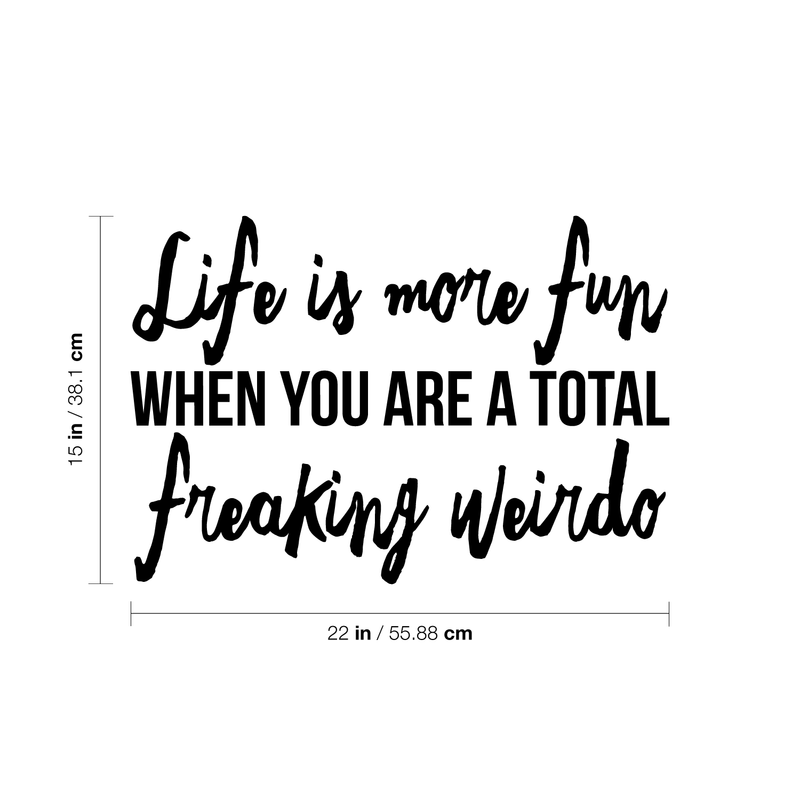 Vinyl Wall Art Decal - Life Is More Fun When You Are A Total Freaking Weirdo - 15" x 22" - Trendy Inspirational Funny Quote Sticker For Home Bedroom Living Room Work Office Decor 4