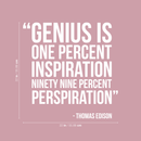 Vinyl Wall Art Decal - Genius Is One Percent Inspiration Ninety Nine Percent Perspiration - 22" x 22" - Trendy Inspirational Philosophy Quote Sticker For Bedroom Art Room Classroom Decor 4