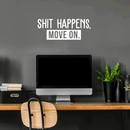 Vinyl Wall Art Decal - Shit Happens Move On - 8.5" x 22" - Trendy Funny Sarcastic Quote Sticker For Home Living Room Bedroom Home Office Work Decor 3