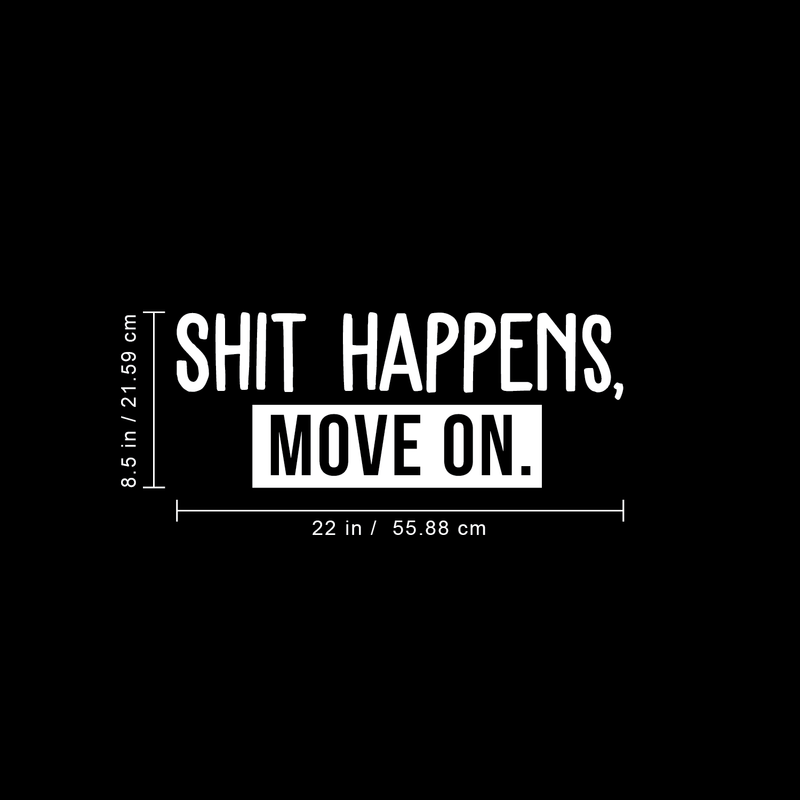 Vinyl Wall Art Decal - Shit Happens Move On - 8.5" x 22" - Trendy Funny Sarcastic Quote Sticker For Home Living Room Bedroom Home Office Work Decor 4