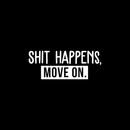 Vinyl Wall Art Decal - Shit Happens Move On - 8.5" x 22" - Trendy Funny Sarcastic Quote Sticker For Home Living Room Bedroom Home Office Work Decor 1