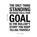 Vinyl Wall Art Decal - The Only Thing Standing Between You & Your Goal Is The - 22" x 17" - Modern Motivational Self Esteem Quote Sticker For Home Bedroom Living Room Gym Work Office Decor 4