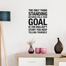 Vinyl Wall Art Decal - The Only Thing Standing Between You & Your Goal Is The - 22" x 17" - Modern Motivational Self Esteem Quote Sticker For Home Bedroom Living Room Gym Work Office Decor 3