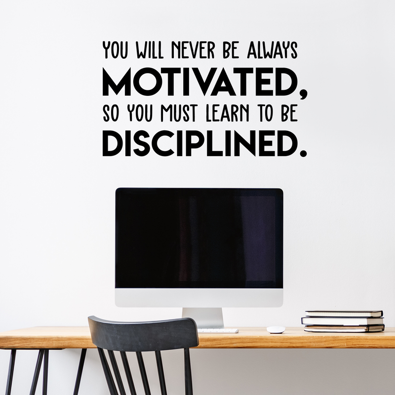 Vinyl Wall Art Decal - You Will Never Be Always Motivated Learn To Be Disciplined - Modern Motivational Quote Sticker For Home Bedroom Teen Room Classroom Work Office Decor 2