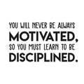 Vinyl Wall Art Decal - You Will Never Be Always Motivated Learn To Be Disciplined - Modern Motivational Quote Sticker For Home Bedroom Teen Room Classroom Work Office Decor 1