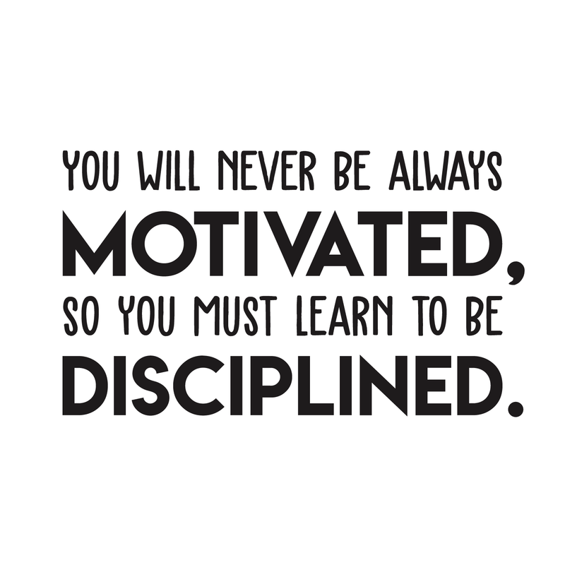 Vinyl Wall Art Decal - You Will Never Be Always Motivated Learn To Be Disciplined - Modern Motivational Quote Sticker For Home Bedroom Teen Room Classroom Work Office Decor 1