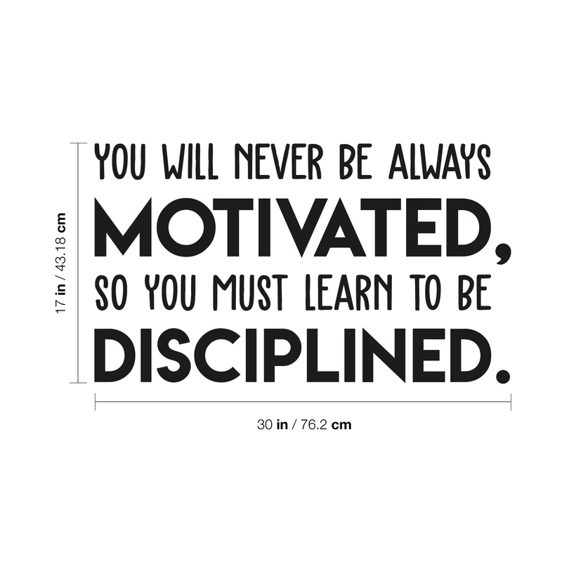 Vinyl Wall Art Decal - You Will Never Be Always Motivated Learn To Be Disciplined - Modern Motivational Quote Sticker For Home Bedroom Teen Room Classroom Work Office Decor 4