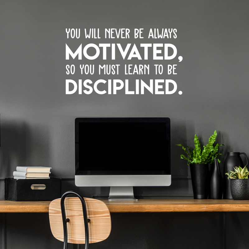 Vinyl Wall Art Decal - You Will Never Be Always Motivated Learn To Be Disciplined - 17" x 30" - Modern Motivational Quote Sticker For Home Bedroom Teen Room Classroom Work Office Decor 2