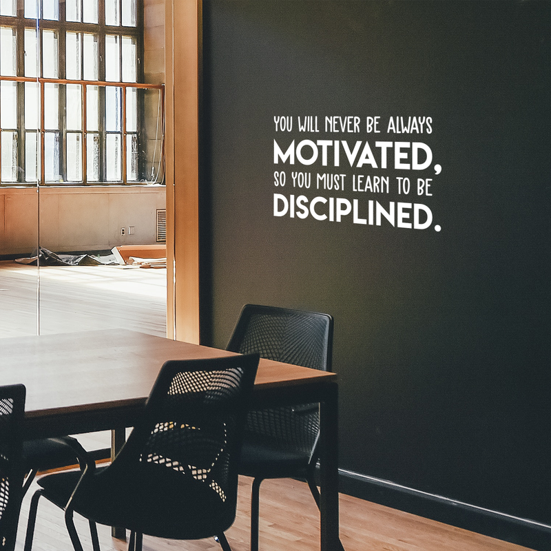 Vinyl Wall Art Decal - You Will Never Be Always Motivated Learn To Be Disciplined - 17" x 30" - Modern Motivational Quote Sticker For Home Bedroom Teen Room Classroom Work Office Decor 3