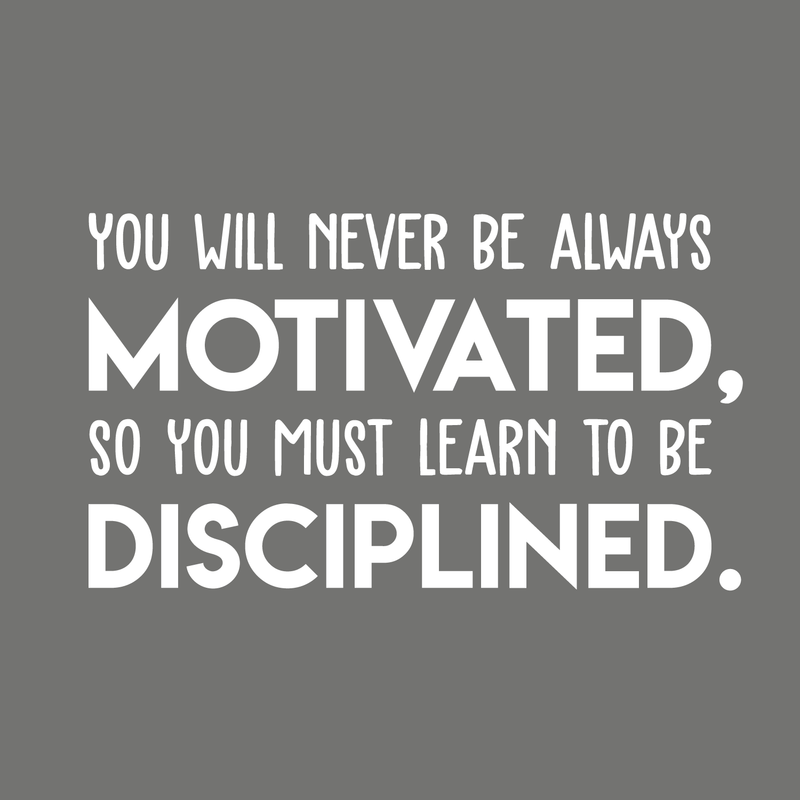 Vinyl Wall Art Decal - You Will Never Be Always Motivated Learn To Be Disciplined - 17" x 30" - Modern Motivational Quote Sticker For Home Bedroom Teen Room Classroom Work Office Decor 1