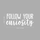 Vinyl Wall Art Decal - Follow Your Curiosity - 10" x 22" - Modern Inspirational Quote Sticker For Home Office Bedroom Kids Room Playroom School Classroom Decor 4
