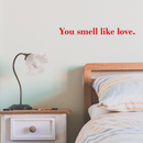 Vinyl Wall Art Decal - You Smell Like Love - 2" x 22" - Modern Inspirational Quote Sticker For Home Bedroom Closet Living Room Kids Room Couples Valentine's Day Gift Decor 3