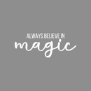 Vinyl Wall Art Decal - Always Believe In Magic - 8.5" x 22" - Modern Inspirational Quote Sticker For Home Office Bedroom Kids Room Playroom Apartment Coffee Shop Decor 1