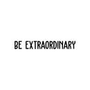 Vinyl Wall Art Decal - Be Extraordinary - 3. Modern Inspirational Positive Self Esteem Quote Sticker For Home Bedroom Closet Living Room Work Space Apartment Decor 1