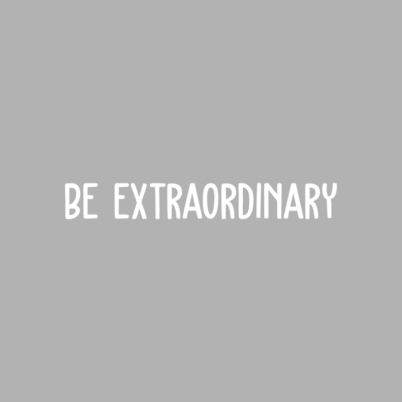 Vinyl Wall Art Decal - Be Extraordinary - 3.5" x 25" - Modern Inspirational Positive Self Esteem Quote Sticker For Home Bedroom Closet Living Room Work Space Apartment Decor 1