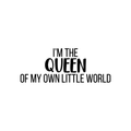 Vinyl Wall Art Decal - I'm The Queen Of My Own Little World - 8. Modern Inspirational Quote Sticker For Women Home Girls Bedroom Living Room Office Decor 1
