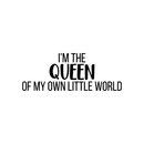 Vinyl Wall Art Decal - I'm The Queen Of My Own Little World - 8.5" x 22" - Modern Inspirational Quote Sticker For Women Home Girls Bedroom Living Room Office Decor 1
