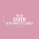 Vinyl Wall Art Decal - I'm The Queen Of My Own Little World - 8.5" x 22" - Modern Inspirational Quote Sticker For Women Home Girls Bedroom Living Room Office Decor 4