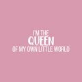 Vinyl Wall Art Decal - I'm The Queen Of My Own Little World - 8.5" x 22" - Modern Inspirational Quote Sticker For Women Home Girls Bedroom Living Room Office Decor 1